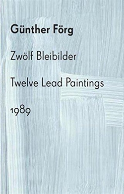 Günther Förg - Zwölf Bleibilder / Twelve Lead Paintings 1989
